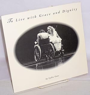To Live With Grace and Dignity, text and photographs by Lydia Gans