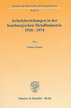 Seller image for Arbeitsbeziehungen in der hamburgischen Metallindustrie 1918 - 1974. for sale by Roland Antiquariat UG haftungsbeschrnkt