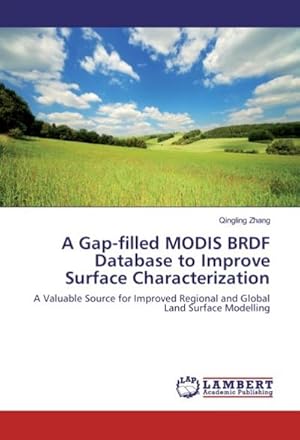 Seller image for A Gap-filled MODIS BRDF Database to Improve Surface Characterization : A Valuable Source for Improved Regional and Global Land Surface Modelling for sale by AHA-BUCH GmbH