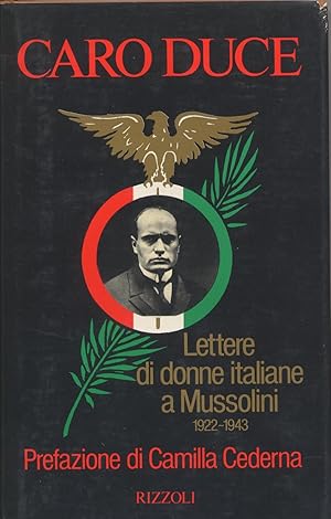 CARO DUCE LETTERE DI DONNE ITALIANA A MUSSOLINI 1922 - 1943