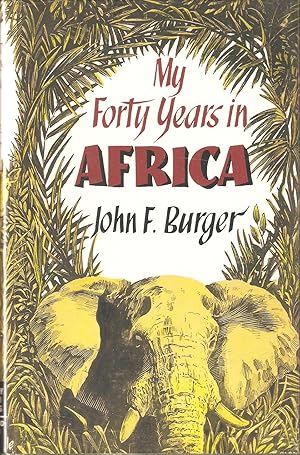 Immagine del venditore per MY FORTY YEARS IN AFRICA. By John F. Burger. venduto da Coch-y-Bonddu Books Ltd
