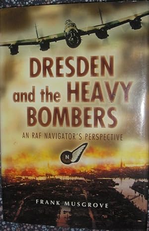 Seller image for Dresden and the Heavy Bombers - An RAF Navigator's Perspective for sale by eclecticbooks