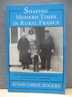 Bild des Verkufers fr Shaping Modern Times in Rural France: The Transformation and Reproduction of an Aveyronnais Community zum Verkauf von PsychoBabel & Skoob Books