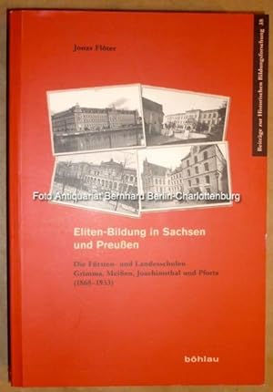 Eliten-Bildung in Sachsen und Preußen. Die Fürsten- und Landesschulen Grimma, Meissen, Joachimsth...