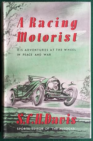 A Racing Motorist. His Adventures at the Wheel in Peace and War.