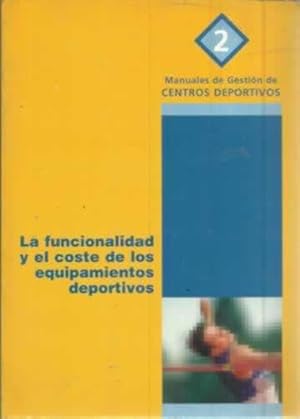 Imagen del vendedor de La funcionalidad y el coste de los equipamientos deportivos. Manuales de Gestin de Centros Deportivos a la venta por Librera Cajn Desastre