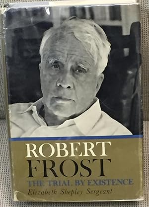 Seller image for Robert Frost the Trial By Existence for sale by My Book Heaven