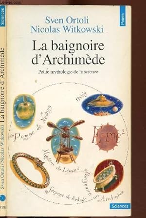 Image du vendeur pour LA BAIGNOIRE D'ARCHIMEDE - PETITE MYTHOLOGIE DE LA SCIENCE - COLLECTION POINTS SCIENCES NS125 mis en vente par Le-Livre