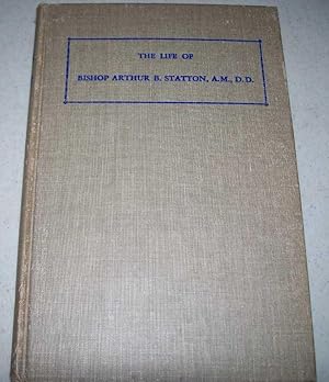 Seller image for The Life of Bishop Arthur B. Statton, A.M., D.D. for sale by Easy Chair Books