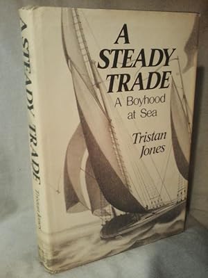 A STEADY TRADE : A Boyhood at Sea