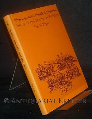 Seller image for Shakespeare's Heroical Histories. Henry VI and Its Literary Tradition. [By David Riggs]. for sale by Antiquariat Kretzer