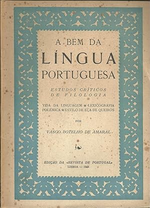 A BEM DA LÍNGUA PORTUGUESA: Estudos Críticos de Filologia. Vida da Linguagem. Lexicografia Polémi...