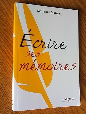 Ecrire ses mémoires : guide pratique de l'autobiographie, seconde édition