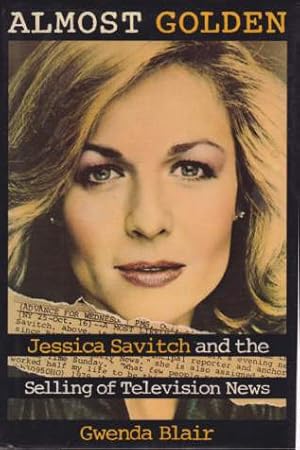 Seller image for ALMOST GOLDEN Jessica Savitch and the Selling of Television News for sale by Complete Traveller Antiquarian Bookstore