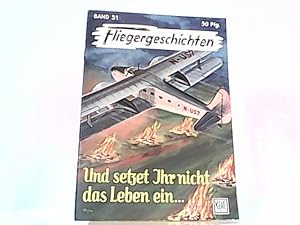 Imagen del vendedor de Und setzet ihr nicht das Leben ein. Fliegergeschichten Band 51. a la venta por Antiquariat Ehbrecht - Preis inkl. MwSt.