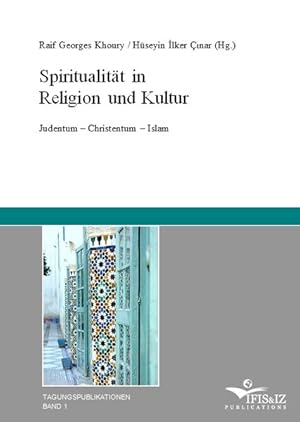 Bild des Verkufers fr Spiritualitt in Religion und Kultur : Judentum - Christentum - Islam. [Institut fr Islamische Studien und Interkulturelle Zusammenarbeit e.V.] Raif Georges Khoury / Hseyin Ilker inar (Hg.) / Institut fr Islamische Studien und Interkulturelle Zusammenarbeit: Reihe: Tagungspublikationen ; Bd. 1 zum Verkauf von Roland Antiquariat UG haftungsbeschrnkt