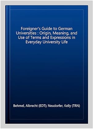 Seller image for Foreigner's Guide to German Universities : Origin, Meaning & Use of Terms & Expressions in Everyday University Life for sale by GreatBookPrices