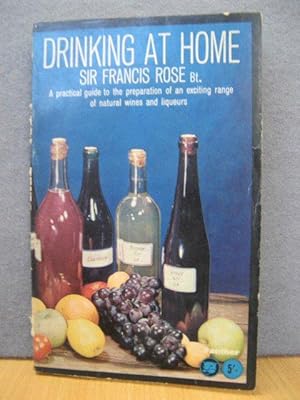 Drinking at Home: A Practical Guide to the Preparation of an Exciting Range of Natural Wines and ...