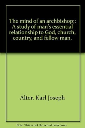 Seller image for The mind of an archbishop;: A study of man's essential relationship to God, church, country, and fellow man, for sale by WeBuyBooks