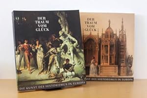 Der Traum vom Glück - Die Kunst des Historismus in Europa Band 1: Beiträge, Band 2: Katalog