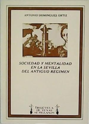 Seller image for Sociedad y mentalidad en la Sevilla del antiguo rgimen. Prologo de Jos Luis Ortiz. for sale by Librera y Editorial Renacimiento, S.A.