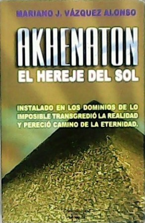 Bild des Verkufers fr Akhenaton: el hereje del sol. zum Verkauf von Librera y Editorial Renacimiento, S.A.