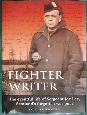 Bild des Verkufers fr Fighter Writer : The Amazing Life Story of Joseph Johnston Lee, Scotland's Forgotten War Poet zum Verkauf von Hanselled Books
