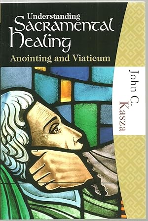 Bild des Verkufers fr Understanding Sacramental Healing: Anointing and Viaticum zum Verkauf von Sabra Books