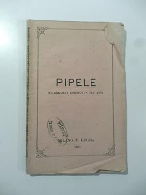 Pipele' ossia il portinajo di Parigi. Melodramma giocoso in tre atti