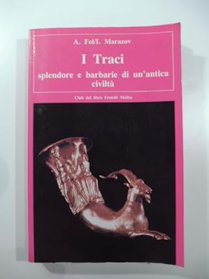 I Traci. Splendore e barbarie di un'antica civilta'