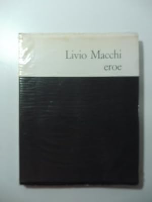 Livio Macchi 1921-1943. Profilo di un eroe. Nel ventennale del suo olocausto