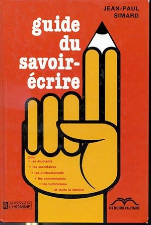 Seller image for Guide du savoir crire - Pour les tudiants, les secrtaires, les professionnels, les commerants, les techniciens et toute la famille ! for sale by Librairie Le Nord