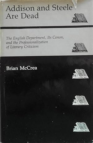 Imagen del vendedor de Addison and Steele Are Dead: The English Department, Its Canon, and the Professionalization of Literary Criticism a la venta por School Haus Books