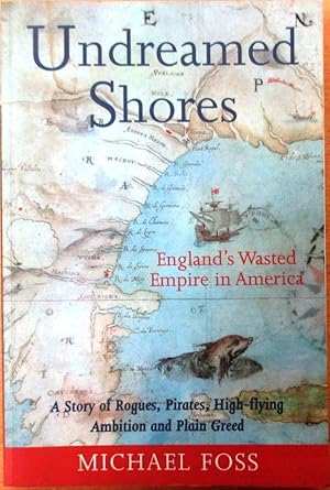 Image du vendeur pour Undreamed Shores: England's Wasted Empire in America mis en vente par CHAPTER TWO