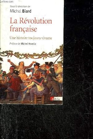 Bild des Verkufers fr LA REVOLUTION FRANCAISE UNE HISTOIRE TOUJOURS VIVANTE. zum Verkauf von Le-Livre