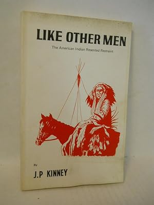 Image du vendeur pour Like Other Men, the American Indian Resented Restraint mis en vente par Gil's Book Loft