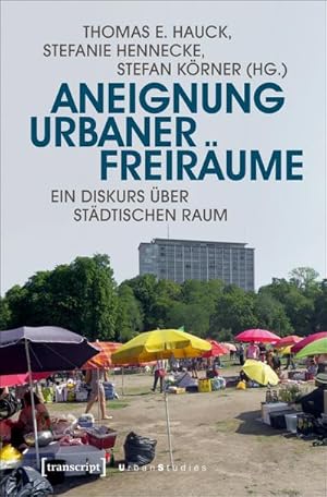 Bild des Verkufers fr Aneignung urbaner Freirume : Ein Diskurs ber stdtischen Raum zum Verkauf von AHA-BUCH GmbH