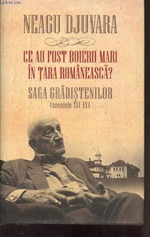 Image du vendeur pour CE AU FOST BOIERII MARI N TARA ROMANEASCA? - SAGA GRADISTENILOR (SECOLELE XVI-XX) - OUVRAGE EN ROUMAIN mis en vente par Le-Livre