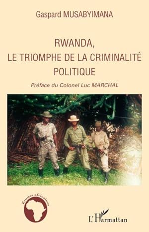 Image du vendeur pour Rwanda, le triomphe de la criminalit politique mis en vente par Chapitre.com : livres et presse ancienne