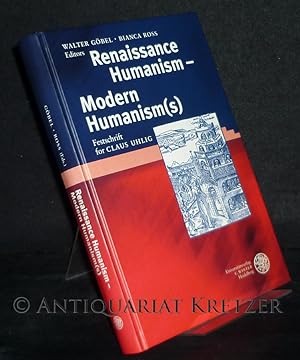 Renaissance Humanism - Modern Humanism(s). Festschrift for Claus Uhlig. Edited by Walter Göbel un...