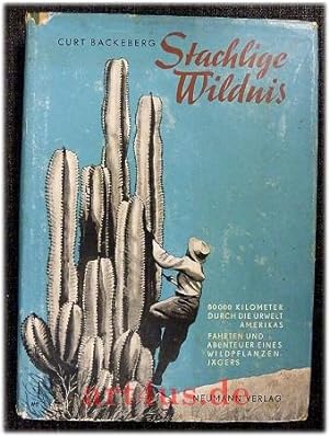 Seller image for Stachlige Wildnis : 80 000 km durch die Urwelt Amerikas : Fahrten u. Abenteuer eines Wildpflanzenjgers. for sale by art4us - Antiquariat