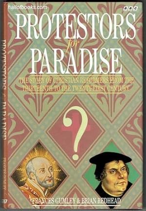 Seller image for Protestors For Paradise: The Story Of Christian Reformers From The Thirteenth To The Twenty-First Century for sale by Hall of Books