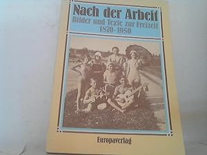 Nach der Arbeit: Bilder und Texte zur Freizeit 1870 - 1950. hrsg. von Winfried Bruckner / (= Reih...
