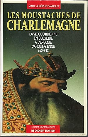 Image du vendeur pour Les moustaches de Charlemagne. La vie quotidienne en Belgique  l'poque carolingienne 750-843 mis en vente par Librairie Archaion