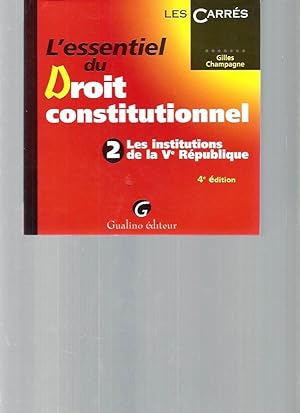 L'essentiel Du Droit Constitutionnel. Tome 2 Institutions De La Ve République 4e Édition