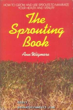 Immagine del venditore per The Sprouting Book: How to Grow and Use Sprouts to Maximize Your Health and Vitality venduto da booksforcomfort