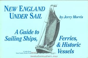 Seller image for New England Under Sail: A Guide to Sailing Ships, Ferries, & Historic Vessels for sale by booksforcomfort
