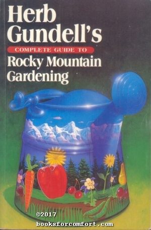 Seller image for Herb Gundells Complete Guide to Rocky Mountain Gardening for sale by booksforcomfort