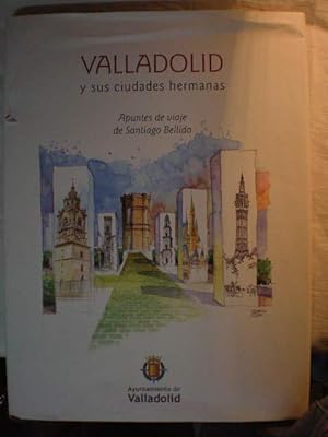 Valladolid y sus ciudades hermanas. Apuntes de viaje de Santiago Bellido