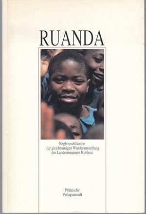 Ruanda. Begleitpublikation zur gleichnamigen Wanderausstellung des Landesmuseums Koblenz